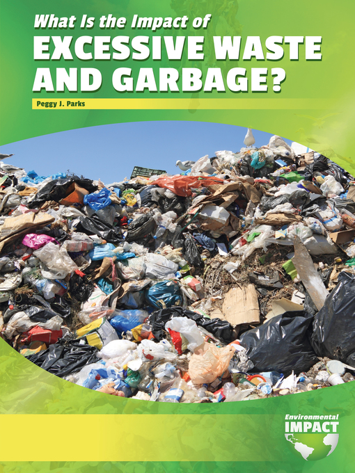 Title details for What Is the Impact of Excessive Waste and Garbage? by Peggy J. Parks - Available